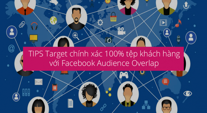 tips-target-chinh-xac-100-tep-khach-hang-voi-facebook-audience-overlap-696x380.png